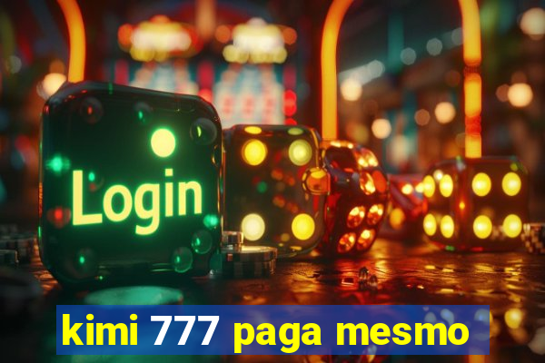 kimi 777 paga mesmo